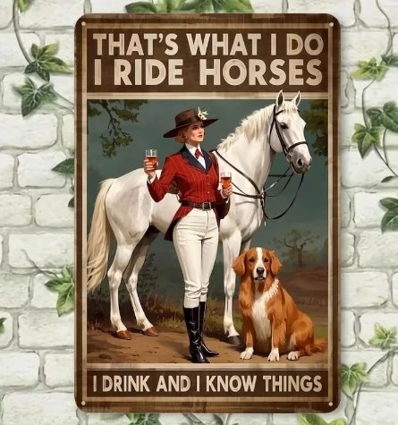 I ride Horses I drink and I know things sign 1