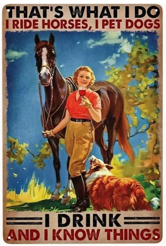 I ride horse I drink and I know things